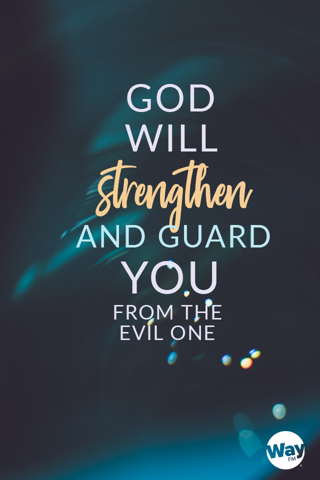 God will strengthen and guard you from the evil one