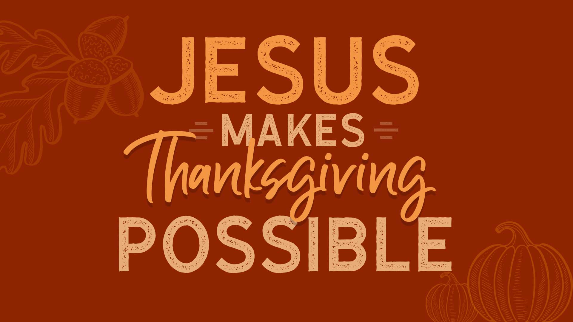 Jesus Makes Thanksgiving Possible